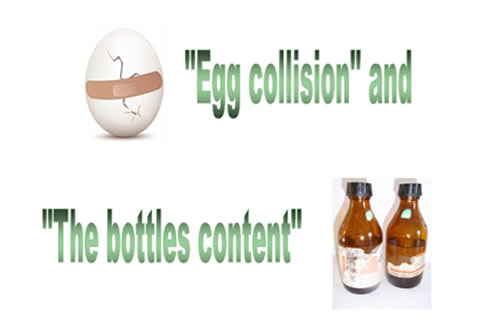 "Egg collison" and "The bottles content"
